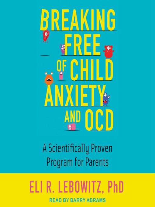 Title details for Breaking Free of Child Anxiety and OCD by Eli R. Lebowitz - Available